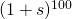 (1 + s)^{100}