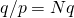 q/p = N q