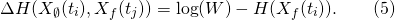 \[\Delta H(X_\emptyset(t_i), X_f(t_j)) = \log (W) - H(X_f(t_i)). \qquad (5)\]
