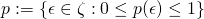 \[p := \{\epsilon \in \zeta :0\leq p(\epsilon) \leq 1 \} \]