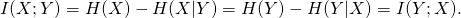 \[I(X; Y) = H(X) - H(X|Y) = H(Y) - H(Y|X) = I(Y; X).\]