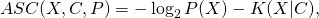 ASC(X, C, P) = -\log_2 P(X) - K(X|C),