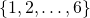 \{1, 2, \dotsc, 6\}