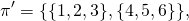 \[\pi^\prime = \{  \{1, 2, 3\},  \{4, 5, 6\} \},\]
