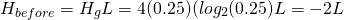 \begin{equation*} H_{before} = H_{g}L = 4(0.25)(log_{2}(0.25)L = -2L \end{equation*}