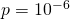 p = 10^{-6}