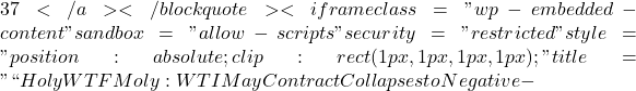 37</a></blockquote><iframe class="wp-embedded-content" sandbox="allow-scripts" security="restricted" style="position: absolute; clip: rect(1px, 1px, 1px, 1px);" title="``Holy WTF Moly: WTI May Contract Collapses to Negative -