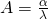 A=\frac{\alpha}{\lambda}