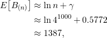 \begin{align*}    E\!\left [ B_{(n)} \right ]        &\approx \ln n + \gamma \\       &\approx \ln 4^{1000}  + 0.5772 \\       &\approx 1387, \end{align*}