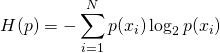 \[H(p) = -\sum_{i=1}^{N} p(x_i) \log_2 p(x_i)\]