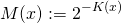 \begin{equation*} M(x) := 2 ^ {-K(x)} \end{equation*}