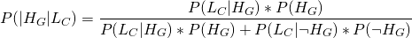 \[P(|H_G|L_C)}=\frac{P(L_C|H_G)*P(H_G)}{P(L_C|H_G)*P(H_G)+P(L_C|\neg H_G)*P(\neg H_G)}\]