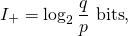 \[I_{+} = \log_2 \frac{q}{p}~\text{bits},\]