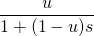 \[ \frac{u}{1+(1-u)s} \]
