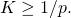 K \geq 1/p.