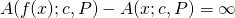\begin{equation*} A(f(x); c, P) - A(x; c, P) = \infty \end{equation*}