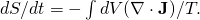 dS/dt = - \int dV (\nabla \cdot \mathbf J)/T.