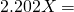 2.20 2X =