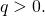 q > 0.