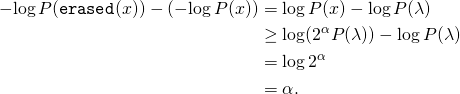 \begin{align*}    -\!\log P(\mathtt{erased}(x)) - ( -\!\log P(x))     &= \log P(x) - \log P(\lambda) \\    &\geq \log(2^\alpha P(\lambda)) - \log P(\lambda) \\    &= \log 2^\alpha \\    &= \alpha. \end{align*}