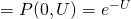 =P(0,U) = e^{-U}