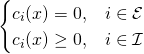 \begin{cases}c_i(x) = 0, &i \in \mathcal{E}\\c_i(x) \ge 0,& i \in \mathcal{I} \end{cases}