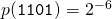p(\mathtt{1101}) = 2^{-6}
