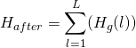 \begin{equation*} H_{after} = \sum_{l = 1}^{L}(H_{g}(l)) \end{equation*}