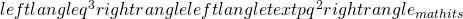  leftlangle q^3 r ight r angleleftlanglet   ext {pq}^2 r ight r angle {} _ {mathit {s}}