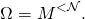 \[\Omega = M^{<\mathcal{N}}.\]