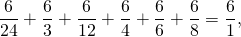 \[\frac{6}{24} + \frac{6}{3} + \frac{6}{12} + \frac{6}{4} + \frac{6}{6} + \frac{6}{8} = \frac{6}{1},\]