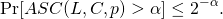 \[\Pr[ASC(L, C, p) > \alpha] \leq 2^{-\alpha}. \]