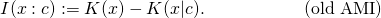 \begin{align*} I(x:c) &:= K(x) - K(x|c). &\text{(old AMI)} \\ \end{align*}