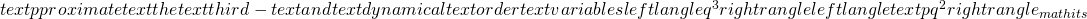  text{pproximate} text{the} text{third}-text{and} text{dynamical} text{order} text{variables} leftlangle q^3rightrangle  leftlangle text{pq}^2rightrangle {}_{mathit{s}}