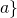 a\}
