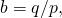 b=q/p,