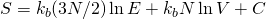 S = k_{b} (3N/2) \ln E +  k_{b} N \ln V  + C