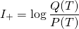 \[I_+ = \log \frac{ Q(T) }{ P(T) }\]
