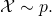 \mathcal{X} \sim p.