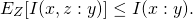 \begin{align*} E_Z[I(x,z:y)] \leq I(x:y).  \end{align*}