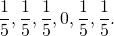 \[\frac{1}{5}, \frac{1}{5}, \frac{1}{5}, 0, \frac{1}{5}, \frac{1}{5}.\]