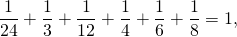 \[\frac{1}{24} + \frac{1}{3} + \frac{1}{12} + \frac{1}{4} + \frac{1}{6} + \frac{1}{8} = 1,\]