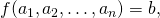 f(a_1, a_2, \dotsc, a_n) = b,