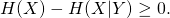 H(X) - H(X|Y) \geq 0.