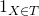 1_{X \in T}
