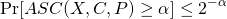 \[\Pr[ASC(X, C, P) \geq \alpha] \leq 2^{-\alpha} \]