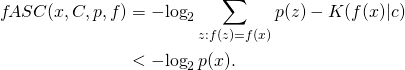 \begin{align*} f\!ASC(x, C, p, f) &= -\!\log_2 \sum_{z:f(z)=f(x)} p(z) - K(f(x)|c) \\ &< -\!\log_2 p(x). \end{align*}