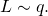 L \sim q.