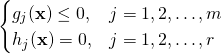 \begin{cases}g_j(\mathbf{x}) \le 0, & j=1,2, \ldots, m \\ h_j(\mathbf{x})=0,& j=1,2,\ldots,r\end{cases}