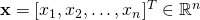 \mathbf{x} = [x_1, x_2,\ldots, x_n]^T \in \mathbb{R}^n